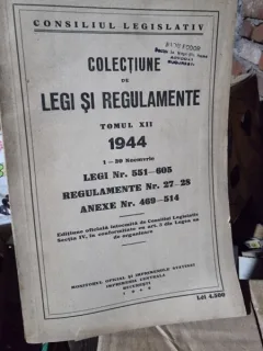 Colectiune de legi si regulamente  tomul XII 1944 legi nr.551-605