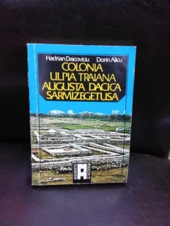 COLONIA ULPIA TRAIANA AUGUSTA DACICA SARMIZEGETUSA - HADRIAN DAICOVICIU