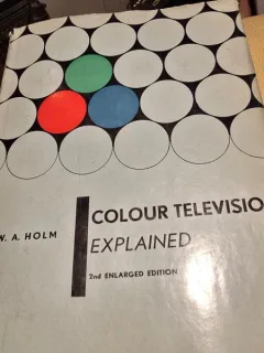 Colour Television, explained - W.A. Holm