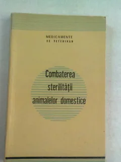 COMBATEREA STERILITATII ANIMALELOR DOMESTICE - COLECTIV DE AUTORI