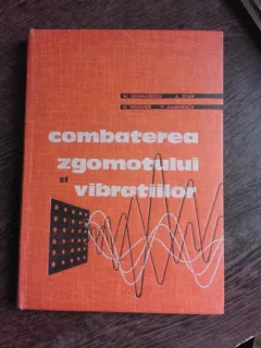 COMBATEREA ZGOMOTULUI SI A VIBRATIILOR - M. GRUMAZESCU