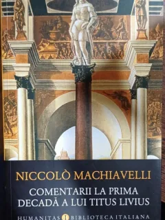 Comentarii la prima decada a lui Titus Livius - Niccolo Machiavelli