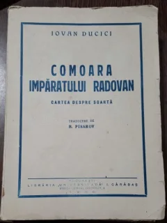COMOARA IMPARATULUI RADOVAN. CARTEA DESPRE SOARTA - IOVAN DUCICI