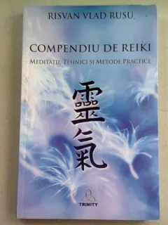 COMPENDIU DE REIKI. MEDITATII, TEHNICI SI METODE PRACTICE - RISVAN VLAD RUSU