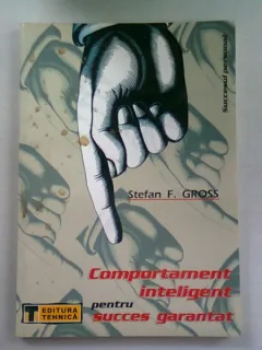 COMPORTAMENT INTELIGENT PENTRU SUCCES GARANTAT - STEFAN F. GROSS