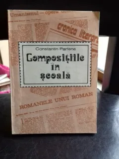 COMPOZITIILE IN SCOALA - CONSTANTIN PARFENE