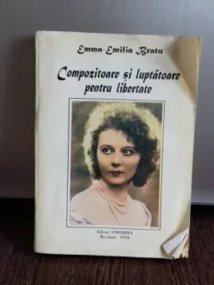 COMPOZITOARE SI LUPTATOARE PENTRU LIBERTATE - EMMA EMILIA BRATU   VOL.1