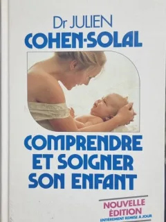 Comprendre et soigner son enfant -:Dr Julien Cohen-Solal