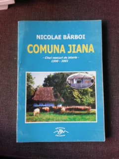 Comuna Jiana, cinci veacuri de istorie 1500-2001 - Nicolae Barboi  (cu dedicatia autorului)