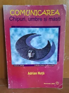 Comunicarea. Chipuri, umbre si masti - Adrian Nuta