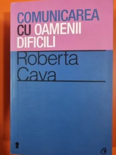 Comunicarea cu oamenii dificili - Roberta Cava