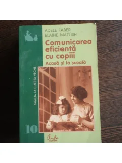 COMUNICAREA EFICIENTA CU COPIII - ADELE FABER