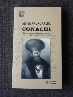 CONACHI, REPERE BIOGRAFICE, BIBLIOGRASFIA SCRIERILOR, DOCUMENTE COMENTATE - STEFAN ANDRONACHE