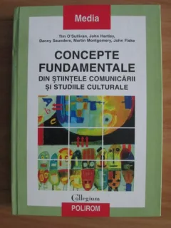 CONCEPTE FUNDAMENTALE DIN STIINTELE COMUNICARII SI STUDIILE CULTURALE - TIM O'SULLIVAN
