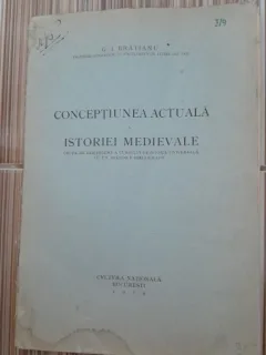 Conceptiunea actuala a istoriei medievale - G.I. Bratianu