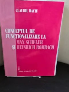 Conceptul de functionalizare la Max Scheler si Heinrich Rombach - Claudiu Baciu