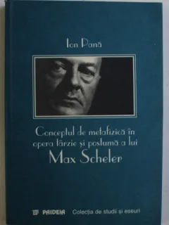 CONCEPTUL DE METAFIZICA IN OPERA TARZIE SI POSTUMA A LUI MAX SCHELER DE ION PANA