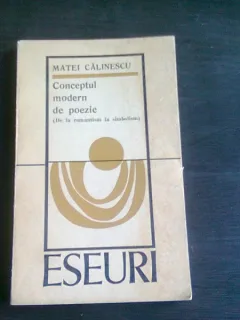 CONCEPTUL MODERN DE POEZIE (DE LA ROMANTISM LA SIMBOLISM) - MATEI CALINESCU