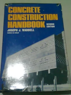 CONCRETE CONSTRUCTION HANDBOOK - JOSEPH J. WADDELL  (CARTE IN LIMBA ENGLEZA)