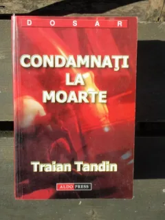 CONDAMNATI LA MOARTE - TRAIAN TANDIN