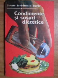 CONDIMENTE SI SOSURI DIETETICE - ILEANA SERBANESCU BERAR