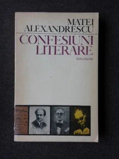 CONFESIUNI LITERARE, DIALOGURI - MATEI ALEXANDRESCU