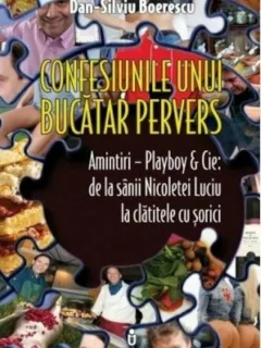 CONFESIUNILE UNUI BUCATAR PERVERS - DAN SILVIU BOERESCU