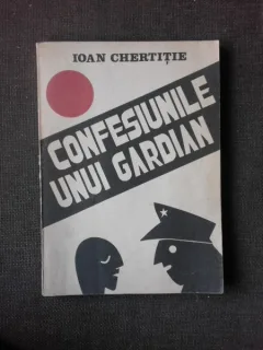 Confesiunile unui gardian - Ioan Chertitie