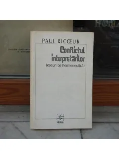 CONFLICTUL INTERPRETARILOR ESEURI DE HERMENEUTICA , PAUL RICOEUR , 1999