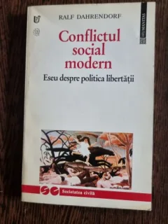 Conflictul Social Modern. Eseu despre politica libertatii - Ralf Dahrendorf