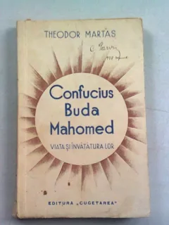 CONFUCIUS BUDA MAHOMED. VIATA SI INVATATURA LOR - THEODOR MARTAS