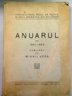 CONSERVATORUL REGAL DE MUZICA SI ARTA DRAMATICA DIN BUCURESTI. ANUARUL 1941-1942 - MIHAIL JORA