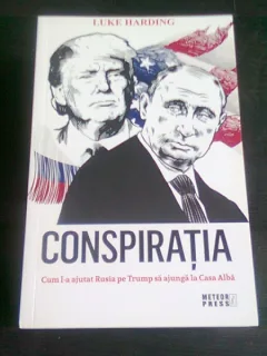 CONSPIRATIA. Cum l-a ajutat Rusia pe Trump sa ajunga la Casa Alba - LUKE HARDING