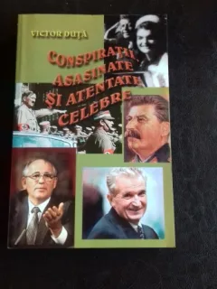 CONSPIRATII, ASASINATE SI ATENTATE CELEBRE - VICTOR DUTA