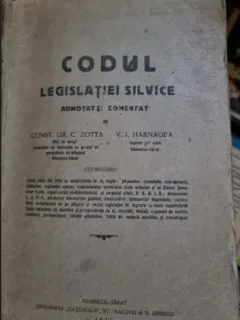 Const. Gr. C. Zotta, V. I. Harnagea - Cdoul Legislatiei Silvice Adnotat si Comentat