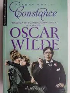 Constance.Tragica si scandaloasa viata a doamnei Oscar Wilde - Franny Moyle