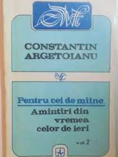 Constantin Argetoianu - Pentru cei de maine amintiri din vremea celor de ieri vol.2