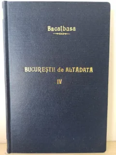 Constantin Bacalbasa - Bucurestii de Alta Data. Vol. IV