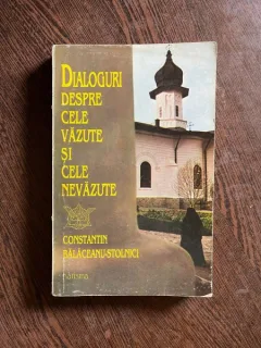 Constantin Balaceanu Stolnici - Dialoguri despre cele vazute si cele nevazute