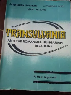 Constantin Botoran, Alesandru Dutu, Mihai Retegan - Transylvania and the Romanian-Hungarian relations