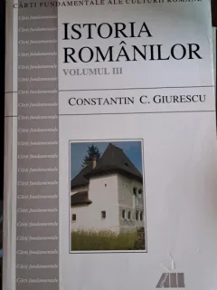 CONSTANTIN C. GIURESCU - ISTORIA ROMANILOR (VOL. 3)