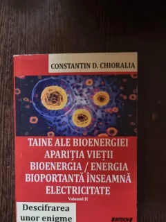Constantin D. Chioralia - Taine ale Bioenergiei. Aparitia Vietii Vol II
