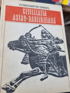 Constantin Daniel - Civilizatia Asiro-Babiloniana