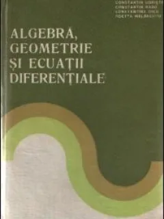 Constantin Udriste, Constantin Radu, Constantin Dicu - Algebra, Geometrie si Ecuatii Diferentiale