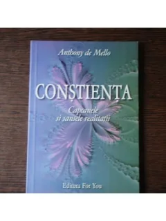 CONSTIENTA, CAPCANELE SI SANSELE REALITATII - ANTHONY DE MELLO