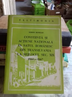 CONSTIINTA SI ACTIUNE NATIONALA IN SATUL ROMANESC DIN TRANSILVANIA LA MIJLOCUL SEC. XIX - SIMION RETEGAN