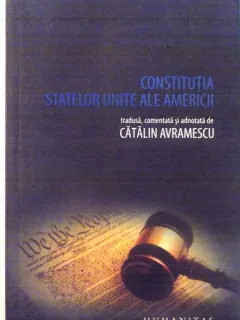 CONSTITUTIA STATELOR UNITE ALE AMERICII, TRADUSA, COMENTATA SI ADNOTATA DE CATALIN AVRAMESCU