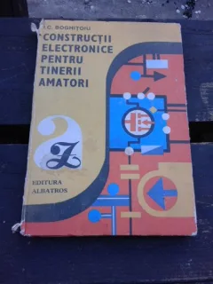 CONSTRUCTII ELECTRONICE PENTRU TINERII AMATORI - I.C. BOGHITOIU