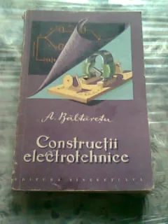 CONSTRUCTII ELECTROTEHNICE - A. BALTARETU