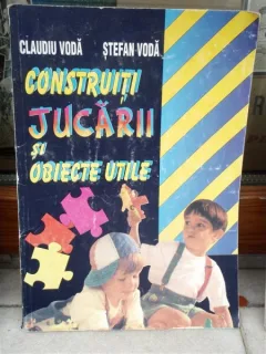 CONSTRUiTI JUCARII SI OBIECTE UTILE , CLAUDIU VODA , STEFAN VODA